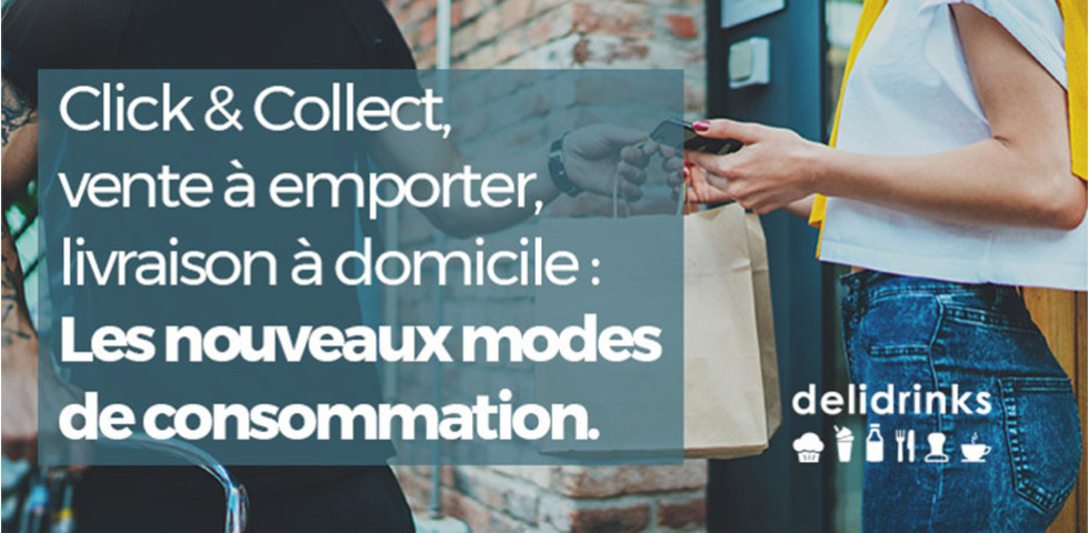 Click & Collect, vente à emporter et livraison à domicile : les nouveaux modes de consommation Click & Collect, vente à emporter et livraison à domicile : les nouveaux modes de consommation