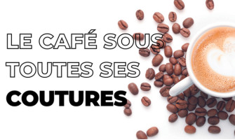 Le café sous toutes ses coutures